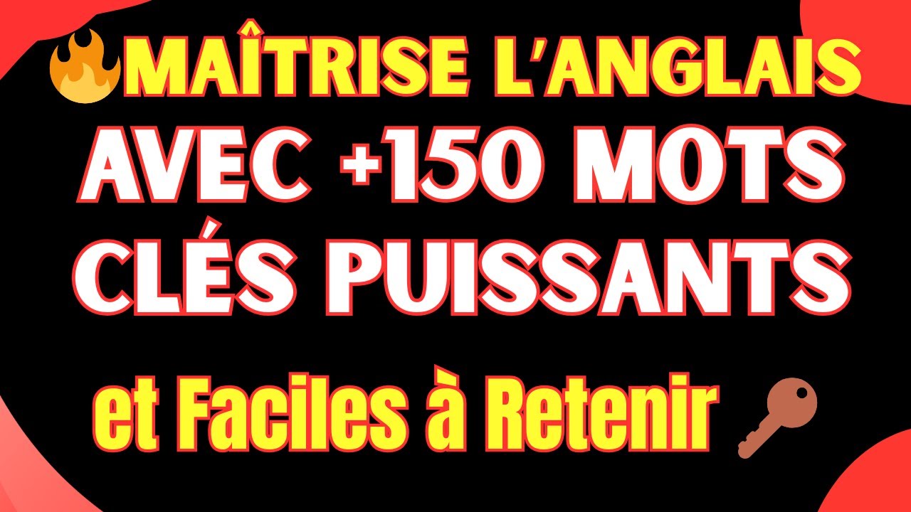 Maîtrise l’Anglais avec +150 Mots Clés Puissants et Faciles à Retenir