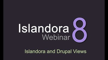Islandora Webinar: Islandora and Drupal Views