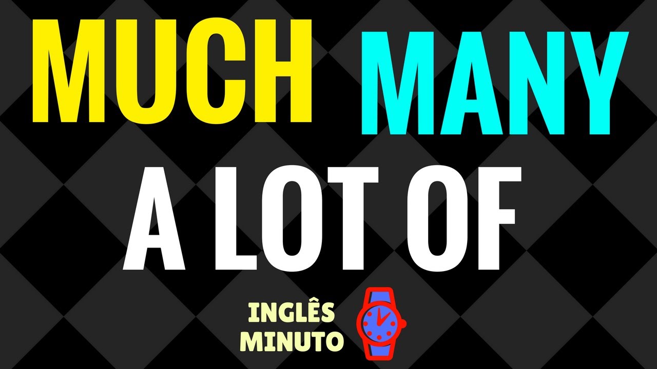 MUCH, MANY, A LOT OF - COMO USAR - Inglês minuto - Aprenda much, many, a lot of - YouTube