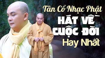 Tân Cổ Nhạc Phật HÁT VỀ CUỘC ĐỜI Hay Nhất - Ca Cổ Phật Giáo Ý Nghĩa Suy Ngẫm Về Cuộc Sống