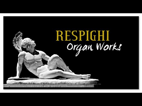 Respighi - Organ Works