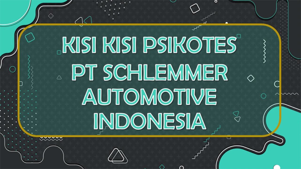 KISI KISI PSIKOTES PT SCHLEMMER AUTOMOTIVE INDONESIA - YouTube KISI KISI PSIKOTES PT SCHLEMMER AUTOMOTIVE INDONESIA - YouTube