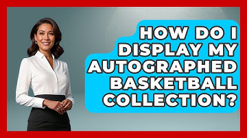 How Do I Display My Autographed Basketball Collection? - The Memorabilia Zone
