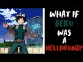 What if Deku was a Hellhound?