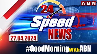 Speed News | 24 Headlines | 27-04-2024 | #morningwithabn | ABN Telugu