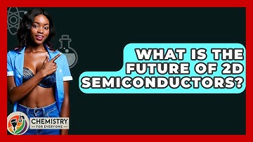 What Is The Future Of 2D Semiconductors? - Chemistry For Everyone