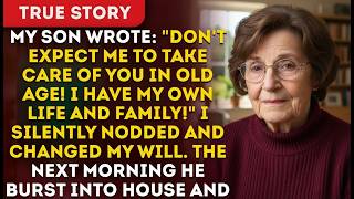 My Son Wrote: "Don't Expect Me To Take Care Of You In Old Age! I Have My Own Life And Family!"