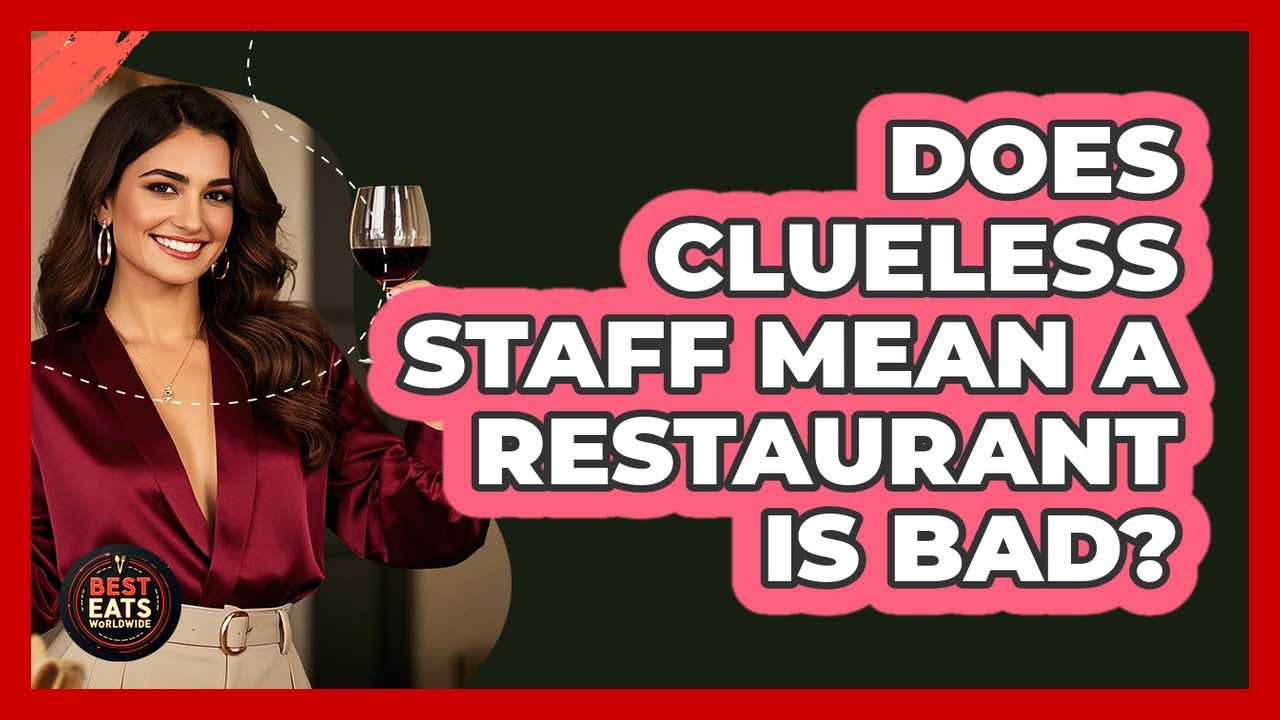 Does clueless staff mean a restaurant is bad?