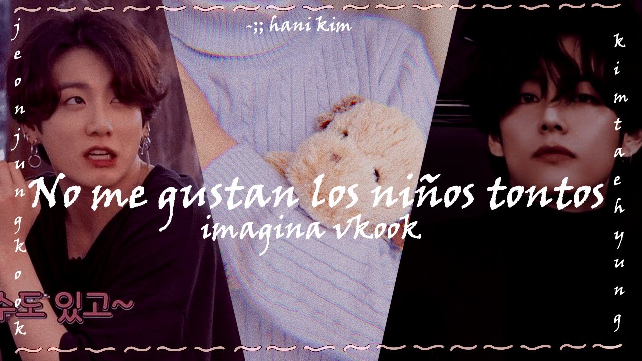 〔ʚ Imagima Vkook ɞ〕- ̗̀ ꒰No me gustan los niños tontos꒱ ˎˊ˗ [Cap único]