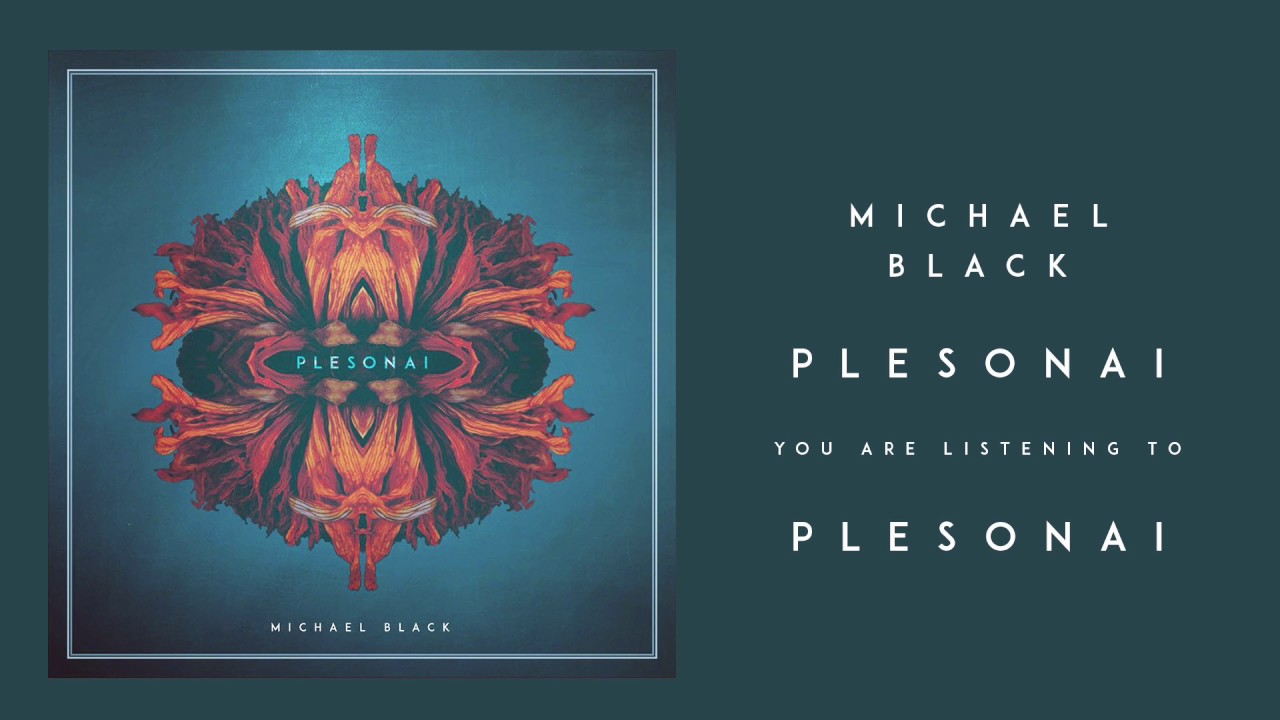 Watch Michael Black - "Plesonai" on YouTube Watch Michael Black - "Plesonai" on YouTube