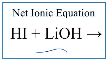 How to Write the Net Ionic Equation for HI + LiOH = LiI + H2O
