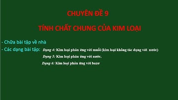 Chuyên đề 9: Tính chất chung của kim loại  (Phần 3) | Ôn thi HSG Hóa học lớp 9 năm học 2021-2022