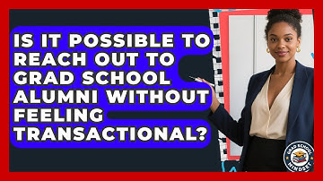 Is It Possible To Reach Out To Grad School Alumni Without Feeling Transactional?