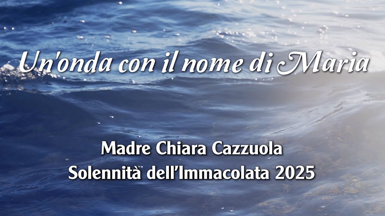 Messaggio di Madre Chiara Cazzuola - Festa dell'Immacolata 2025