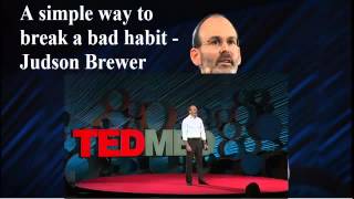 A simple way to break a bad habit   Judson Brewer   Ted Talks 2016