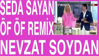 ÖF ÖF REMİX - NEVZAT SOYDAN / SEDA SAYAN BEYAZ TV  öf öf remix @nevzatsoydan