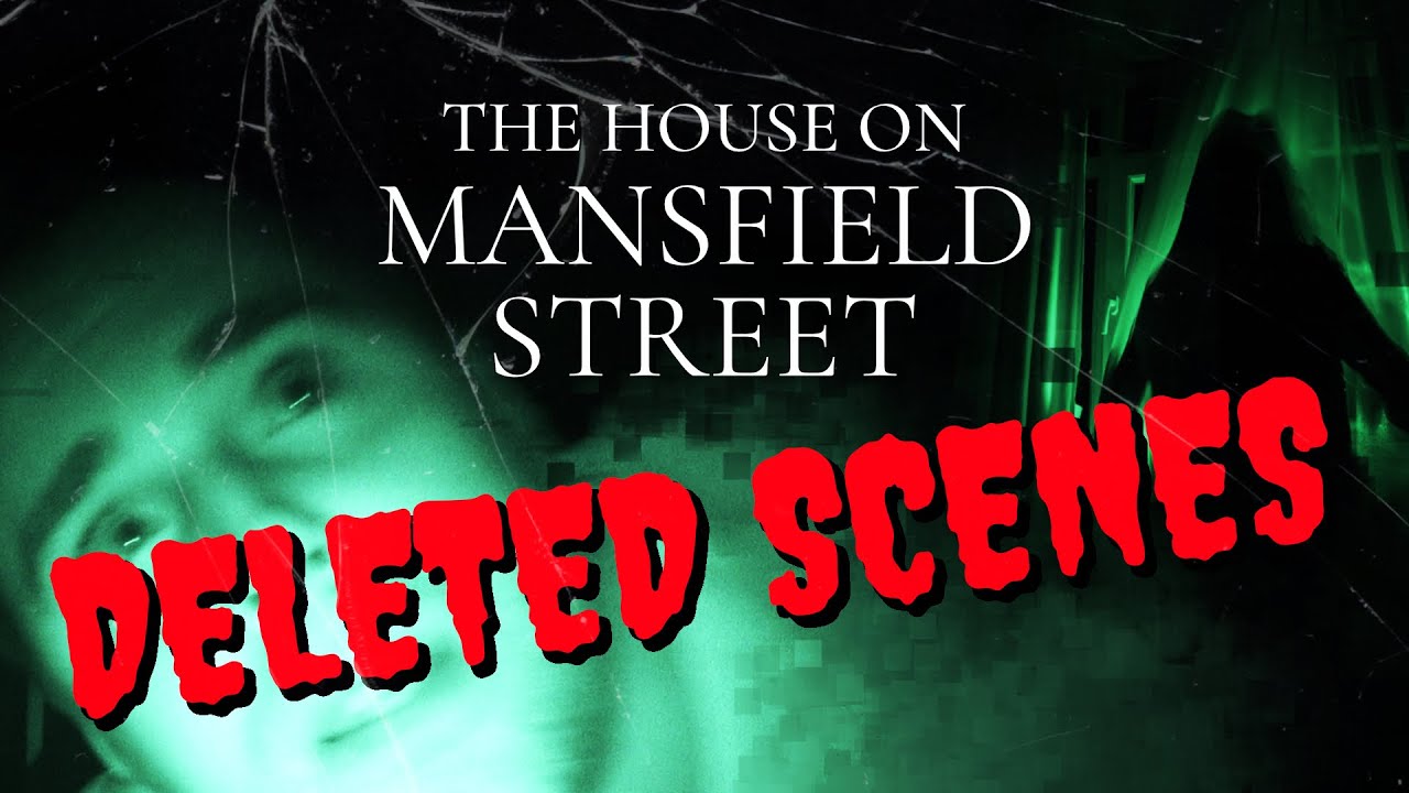 The House on Mansfield Street - Never seen before Deleted Scenes