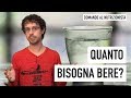 Quanto bisogna bere?