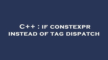 C++ : if constexpr instead of tag dispatch