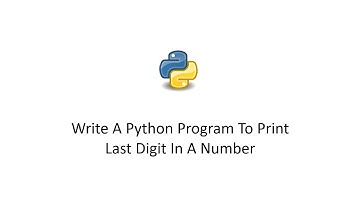 Write A Python Program To Print Last Digit In A Number