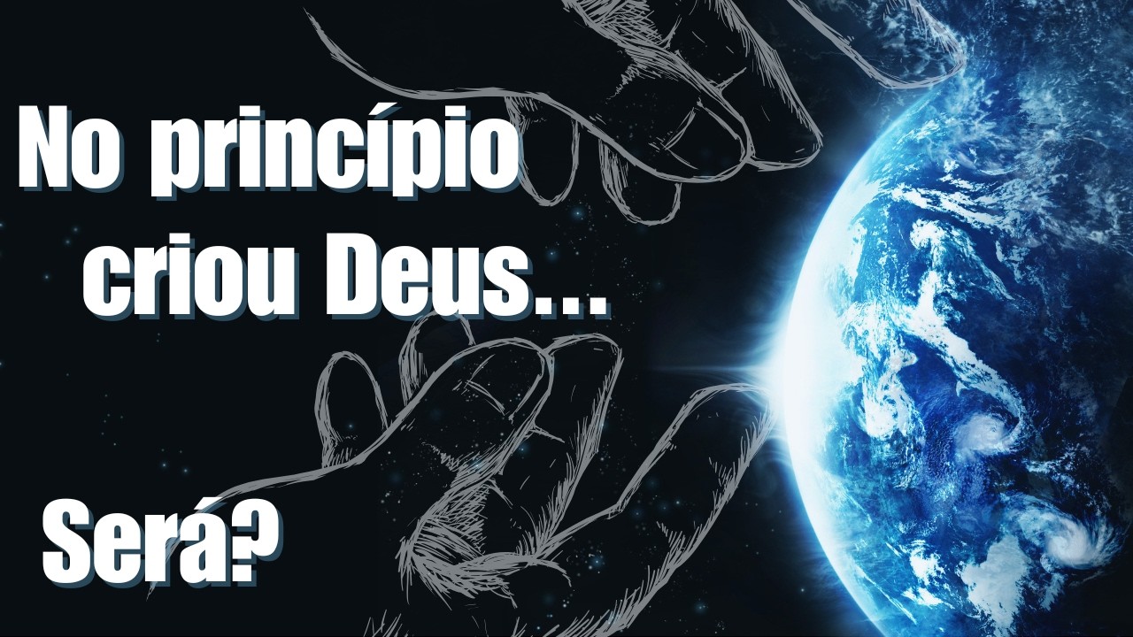 Quem é Deus? A verdade segundo a Bíblia | Gên 1-2
