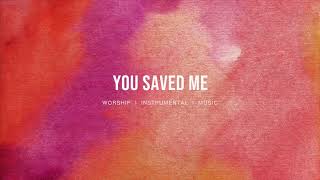 You Saved Me - UPPERROOM | Instrumental Worship | Soaking Music | Deep Prayer