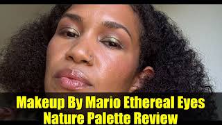 Makeup By Mario Ethereal Eyes Nature Palette Review | Warm Tones for Fall & Everyday Looks