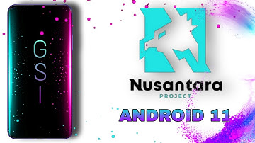 NUSANTARA PROJECT ALL ANDROID PHONES [android 11] gsi