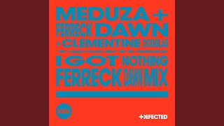 MEDUZA X Ferreck Dawn X Clementine Douglas - I Got Nothing (Ferreck Dawn Mix)