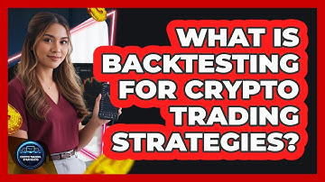 What Is Backtesting For Crypto Trading Strategies?