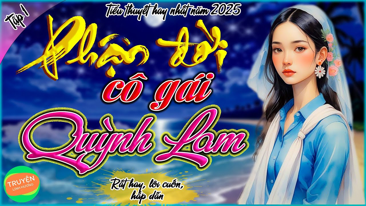 Phận đời cô gái Quỳnh Lam - Tập 1 - chạy trốn - Tiểu thuyết hay nhất năm 2025