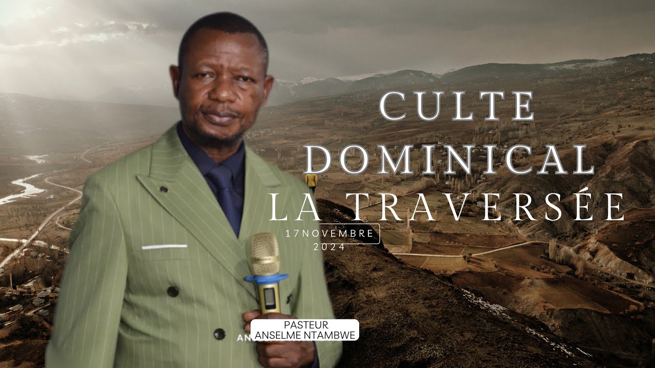 Culte de Dominical - 17 Novembre 2024. Orateur PASTEUR NTAMBWE  Thème: La Traversée