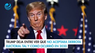 Trump deja entre ver que no aceptara derrota electoral tal y como ocurrió en 2020