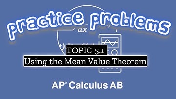 AP Calculus AB TOPIC 5.1 Using the Mean Value Theorem