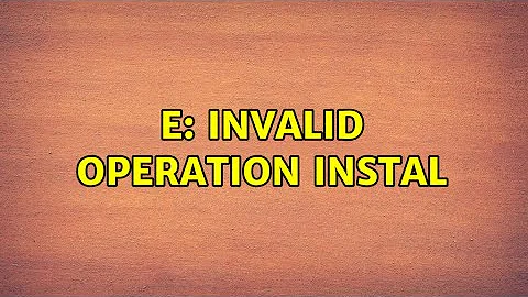 E: Invalid operation instal