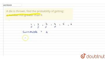 A die is thrown, find the probability of getting:a number not greater than 4 | 8 | PROBABILITY |...