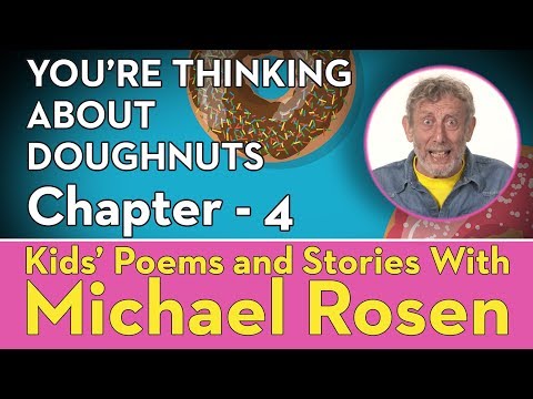 Chapter 4 | STORY | You're Thinking About Doughnuts | Kids' Poems and Stories With Michael Rosen Instructional Video Chapter 4 | STORY | You're Thinking About Doughnuts | Kids' Poems and Stories With Michael Rosen Instructional Video
