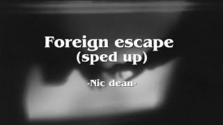 Foreign escape - Nic dean [sped up] (Lyrics)