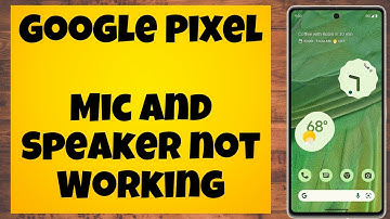 Google Pixel Mic and Speaker not Working