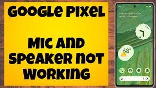 Google Pixel Mic and Speaker not Working