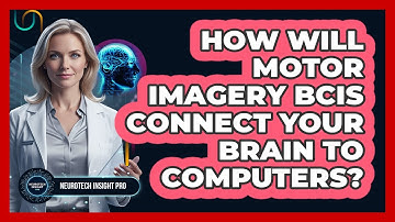 How Will Motor Imagery BCIs Connect Your Brain To Computers? - Neurotech Insight Pro