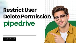 How to Restrict User Deletion Permissions in Pipedrive (Latest Guide)
