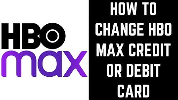 How to Change HBO Max Credit or Debit Card