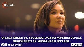 O'ZIM -OILADA ERKAK VA AYOLNING O‘ZARO MAVZUSI BO‘LSA, MUNOSABATLAR MUSTAHKAM BO‘LADI...