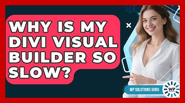 Why Is My Divi Visual Builder So Slow? - WP Solutions Guru
