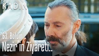 Nezirin Ziyareti - Kadın 63 Bölüm