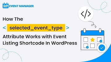How The [selected_event_type] Attribute Work With Event Listings Shortcode In WordPress