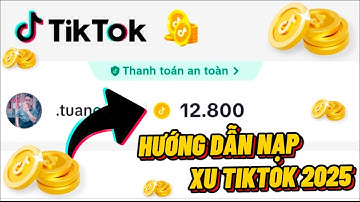 Hướng Dẫn Nạp Xu Tiktok 2025 Mới Nhất | Thành Công 100% Ai Cũng Làm Được