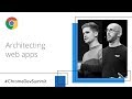 Architecting Web Apps - Lights, Camera, Action! (Chrome Dev Summit 2018)