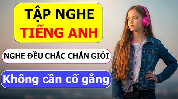 Luyện nghe tiếng Anh giao tiếp hàng ngày | Kiên trì nghe mỗi ngày sẽ giỏi - Tập 1